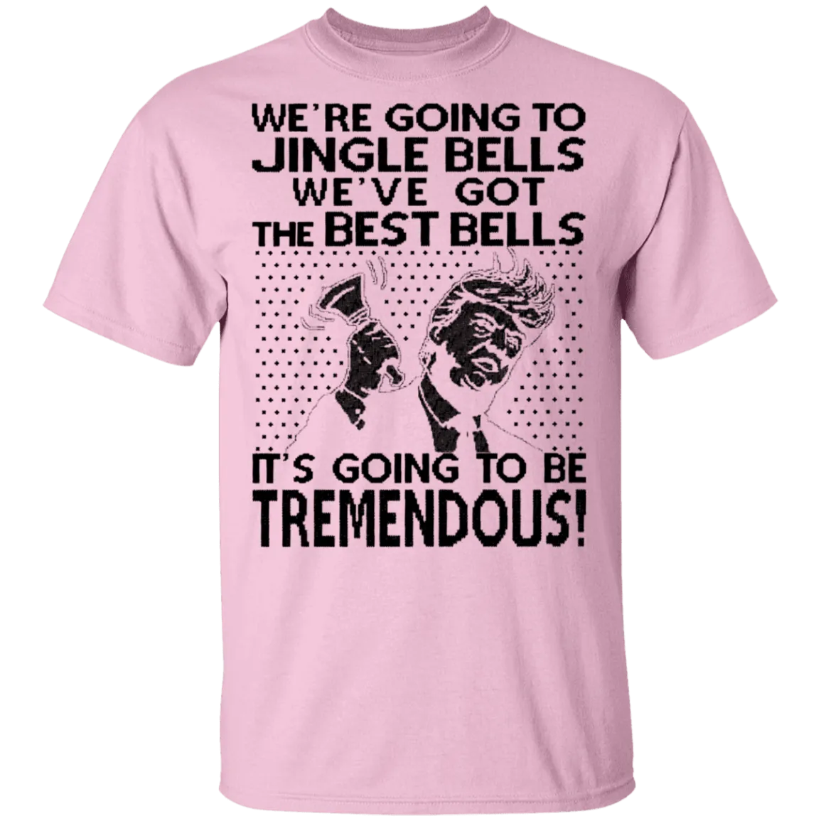 We're Going To Jingle Bells We've Got The Best Bells It's Going To Be Tremendous T-Shirt