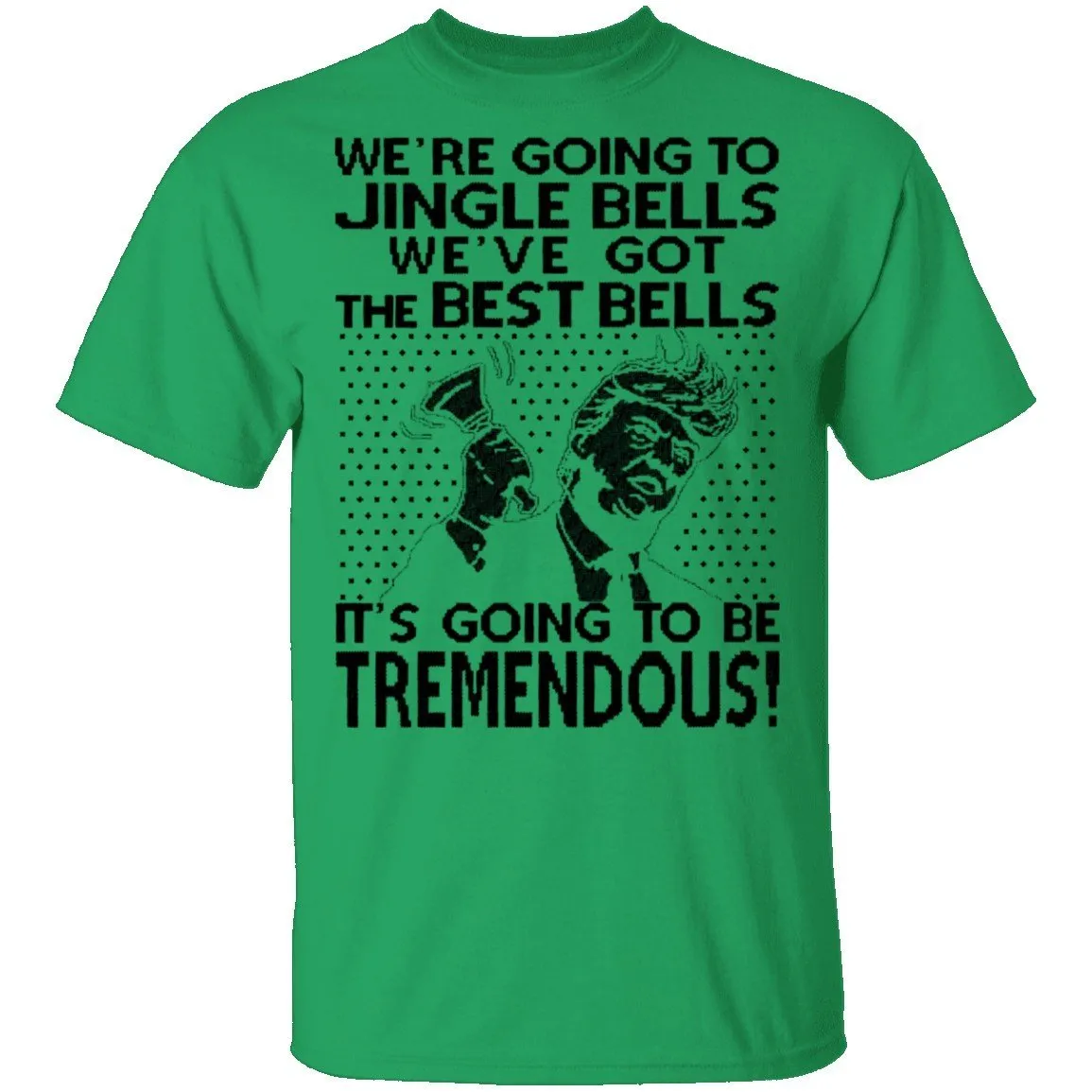 We're Going To Jingle Bells We've Got The Best Bells It's Going To Be Tremendous T-Shirt