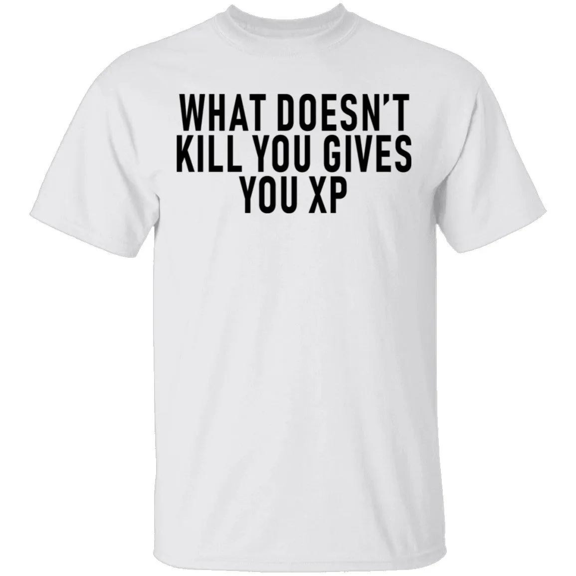 What Doesn't Kill You Gives You XP T-Shirt