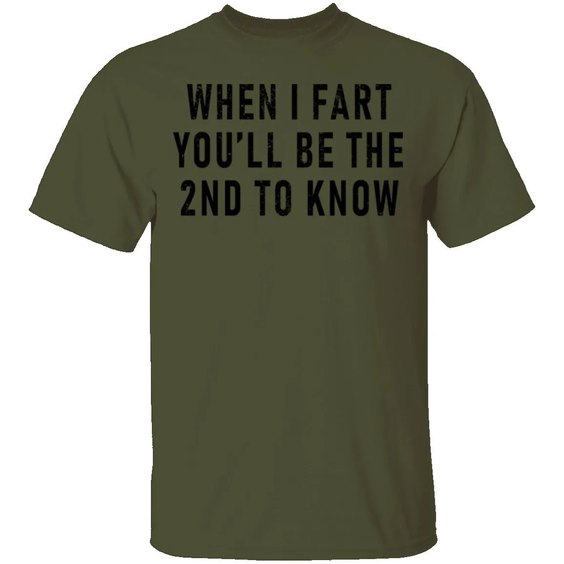 When I Fart You'll Be The Second To Know T-Shirt