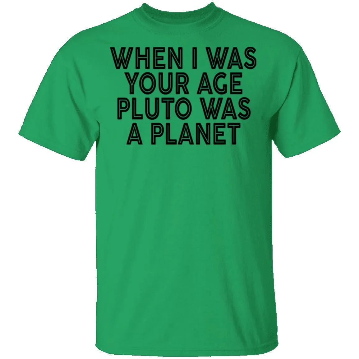 When I Was Your Age Pluto Was A PLanet T-Shirt
