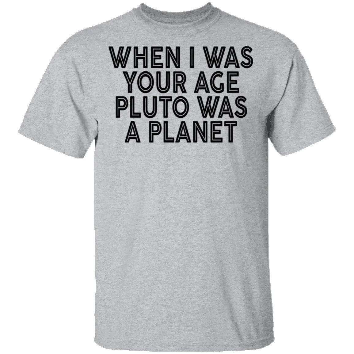 When I Was Your Age Pluto Was A PLanet T-Shirt