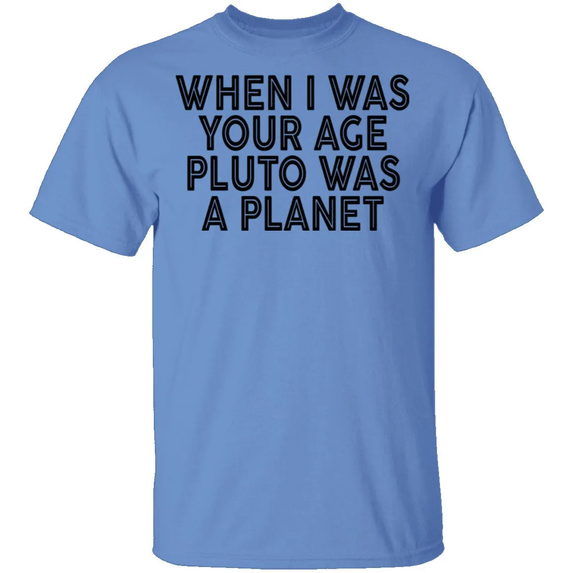 When I Was Your Age Pluto Was A PLanet T-Shirt